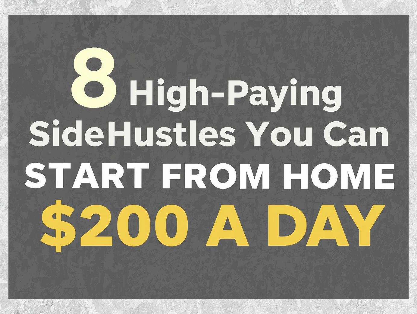 8 High-Paying Side Hustles You Can Start From Home To Make $200 A Day