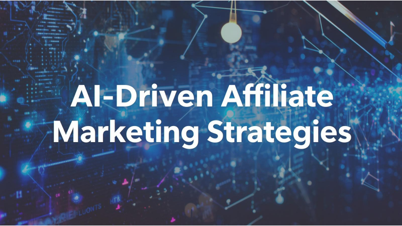 AI-Driven Affiliate Marketing Strategies: How To Automate And Scale Your Earnings